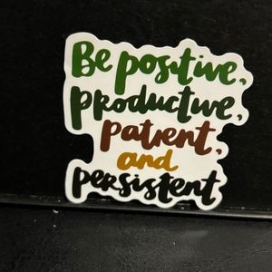 BE POSITIVE, PRODUCTIVE, PATIENT, PERSISTENT QUOTE STICKER